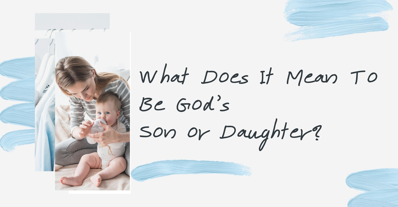 What Does It Mean To Be God's Son Or Daughter?
